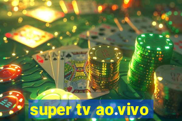 super tv ao.vivo